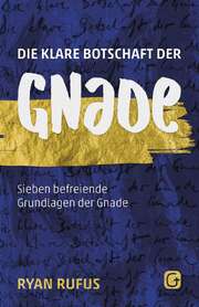 Ryan Rufus - Die klare Botschaft der Gnade Die klare Botschaft der Gnade