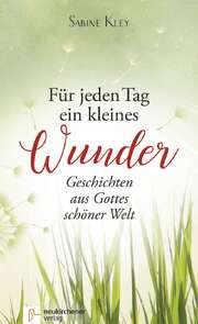 Sabine Kley - Für jeden Tag ein kleines Wunder Für jeden Tag ein kleines Wunder