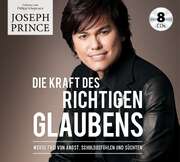 Philipp Schepmann - Joseph Prince - Die Kraft des richtigen Glaubens - Hörbuch Die Kraft des richtigen Glaubens - Hörbuch