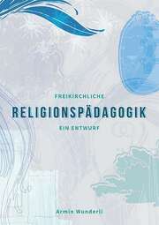 Armin Wunderli - Freikirchliche Religionspädagogik Freikirchliche Religionspädagogik