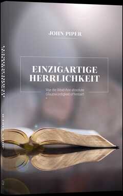 John Piper - Einzigartige Herrlichkeit Einzigartige Herrlichkeit