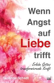 Susanne Schadt - Wenn Angst auf Liebe trifft Wenn Angst auf Liebe trifft