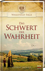 Gilbert Morris - Das Schwert der Wahrheit Das Schwert der Wahrheit