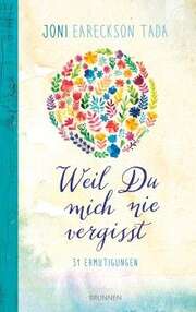 Joni Eareckson Tada - Weil Du mich nie vergisst Weil Du mich nie vergisst