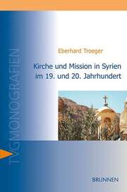 Eberhard Troeger - Kirche und Mission in Syrien im 19. und 20. Jahrhundert Kirche und Mission in Syrien im 19. und 20. Jahrhundert