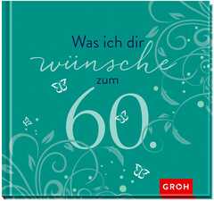 Was ich dir wünsche zum 60. Was ich dir wünsche zum 60.