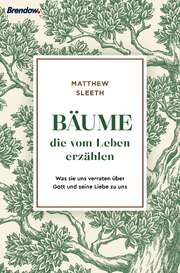 Matthew Sleeth - Bäume, die vom Leben erzählen Bäume, die vom Leben erzählen