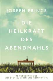 Joseph Prince - Die Heilkraft des Abendmahls Die Heilkraft des Abendmahls