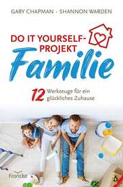 Gary Chapman - Shannon Warden - Do ist yourself-Projekt Familie Do ist yourself-Projekt Familie
