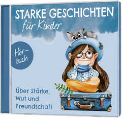 Ruthild Eicker-Grothe - Judith Müller - Bettina Poock - Jan Primke - Kirsten Brünjes - Melanie Schüer - Nora Becker - Starke Geschichten für Kinder - Isa Berninghausen - Jens Rentmeister - Doreen Martens - Über Stärke, Wut und Freundschaft - Hörbuch Über Stärke, Wut und Freundschaft - Hörbuch
