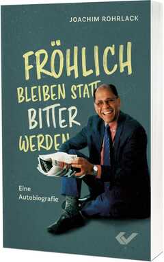 Joachim Rohrlack - Fröhlich bleiben statt bitter werden Fröhlich bleiben statt bitter werden