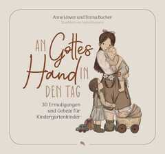 Anne Löwen - Sara Kitzmann - Timna Bucher - An Gottes Hand in den Tag An Gottes Hand in den Tag