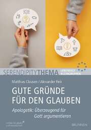 Matthias Clausen - Alexander Fink - Gute Gründe für den Glauben Gute Gründe für den Glauben