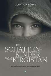 Jonathan Bühne - Die Schattenkinden von Kirgistan Die Schattenkinden von Kirgistan