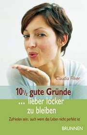 Claudia Filker - 10,5 gute Gründe lieber locker zu bleiben 10,5 gute Gründe lieber locker zu bleiben