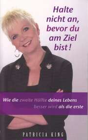 Patricia King - Dagmar Schulzki - Halt nicht an, bevor du am Ziel bist! Halt nicht an, bevor du am Ziel bist!