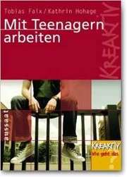 Tobias Faix - K. Kathrin Hohage - Mit Teenagern arbeiten Mit Teenagern arbeiten