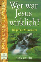 Ralph O. Muncaster - Wer war Jesus wirklich? Wer war Jesus wirklich?