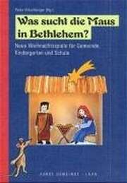 Peter Hitzelberger - Was sucht die Maus in Bethlehem? Was sucht die Maus in Bethlehem?