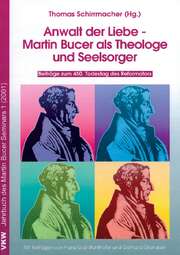 Dr. Thomas Schirrmacher - Gerhard Gronauer - Franz Stuhlhofer - Anwalt der Liebe - Martin Bucer als Theologe und Seelsorger Anwalt der Liebe - Martin Bucer als Theologe und Seelsorger