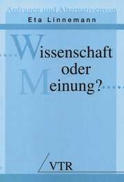 Eta Linnemann - Wissenschaft oder Meinung? Wissenschaft oder Meinung?