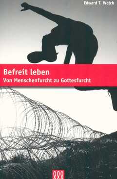 Edward T. Welch - Barbara Trebing - Befreit leben Befreit leben