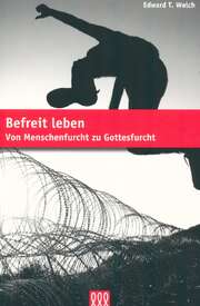 Edward T. Welch - Barbara Trebing - Edward Welch - Befreit leben Befreit leben