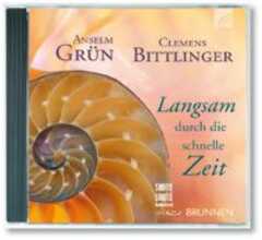 Clemens Bittlinger - Anselm Grün - Anselm Grün - CD: Langsam durch die schnelle Zeit CD: Langsam durch die schnelle Zeit