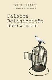Tommi Femrite - Dinana Rahn - Rebecca Sytsema Wagner - Falsche Religiösität überwinden Falsche Religiösität überwinden
