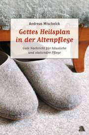 Andreas Mischnick - Gottes Heilsplan in der Altenpflege Gottes Heilsplan in der Altenpflege