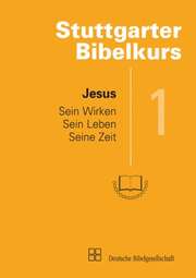Stuttgarter Bibelkurs NT - Heft 1: Jesus Stuttgarter Bibelkurs NT - Heft 1: Jesus