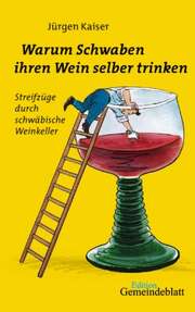 Jürgen Kaiser - Warum Schwaben ihren Wein selber trinken Warum Schwaben ihren Wein selber trinken