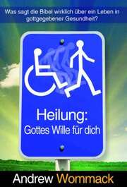 Andrew Wommack - Ines Piecha - Heilung: Gottes Wille für dich Heilung: Gottes Wille für dich