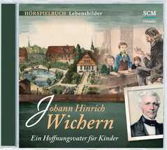 CD: Johann Hinrich Wichern - Ein Hoffnungsvater für Kinder - Hörspielbuch