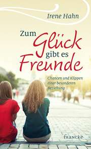 Irene Hahn - Zum Glück gibt es Freunde Zum Glück gibt es Freunde