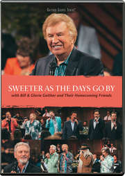Bill Gaither - Gloria Gaither - DVD: Sweeter As The Days Go By DVD: Sweeter As The Days Go By