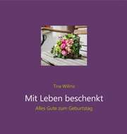 Tina Willms - Mit Leben beschenkt Mit Leben beschenkt