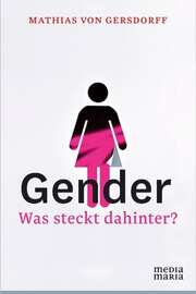 Mathias von Gersdorff - Gender - Was steckt dahinter? Gender - Was steckt dahinter?