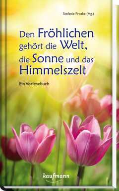 Stefanie Proske - Den Fröhlichen gehört die Welt, die Sonne und das Himmelszelt Den Fröhlichen gehört die Welt, die Sonne und das Himmelszelt