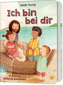 Sarah Young - Antonia Woodward - Ich bin bei dir - Bilderbuch Ich bin bei dir - Bilderbuch